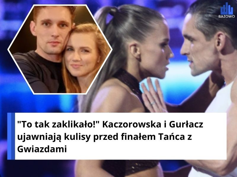 "To tak zaklikało!" Kaczorowska i Gurłacz ujawniają kulisy przed finałem Tańca z Gwiazdami